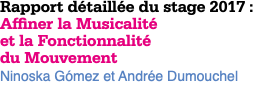 Rapport détaillée du stage 2017 : Affiner la Musicalité et la Fonctionnalité du Mouvement Ninoska Gómez et Andrée Dumouchel